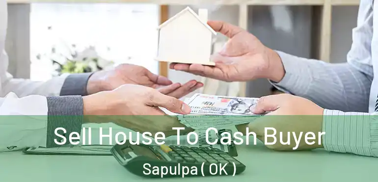  Sell House To Cash Buyer Sapulpa ( OK )