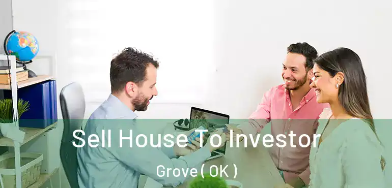  Sell House To Investor Grove ( OK )
