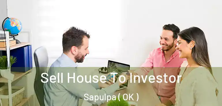 Sell House To Investor Sapulpa ( OK )