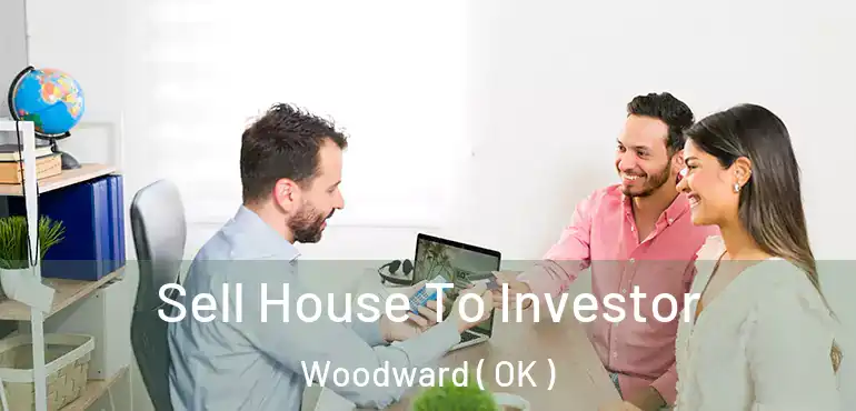 Sell House To Investor Woodward ( OK )