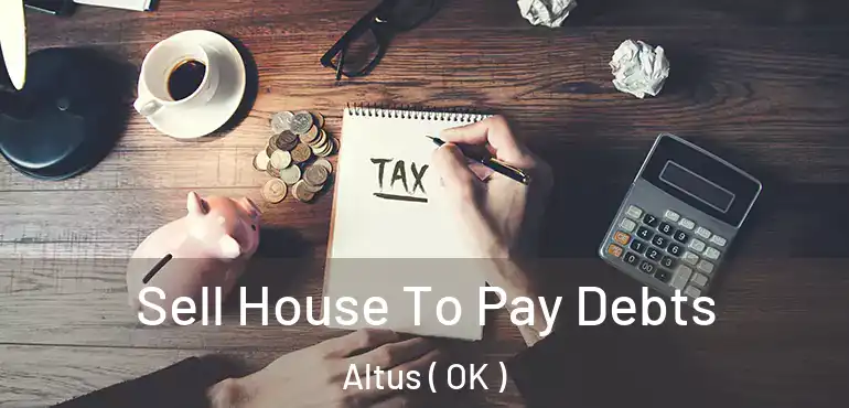  Sell House To Pay Debts Altus ( OK )