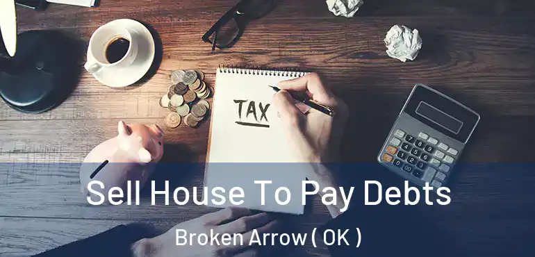  Sell House To Pay Debts Broken Arrow ( OK )