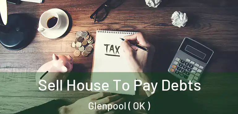  Sell House To Pay Debts Glenpool ( OK )