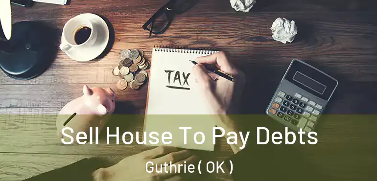 Sell House To Pay Debts Guthrie ( OK )