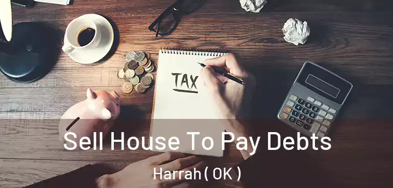  Sell House To Pay Debts Harrah ( OK )
