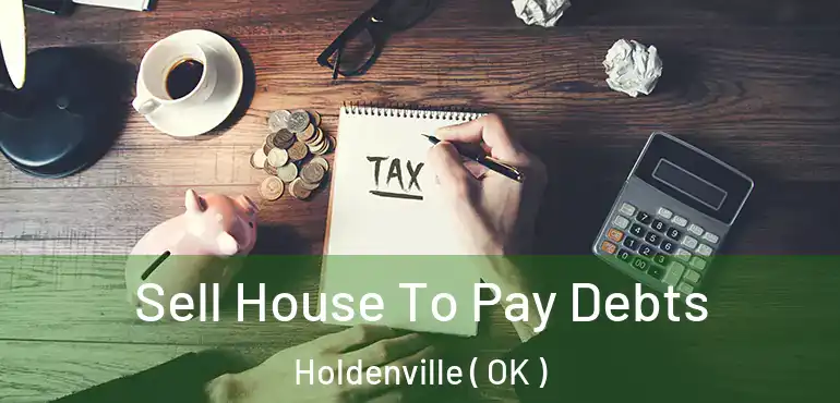  Sell House To Pay Debts Holdenville ( OK )