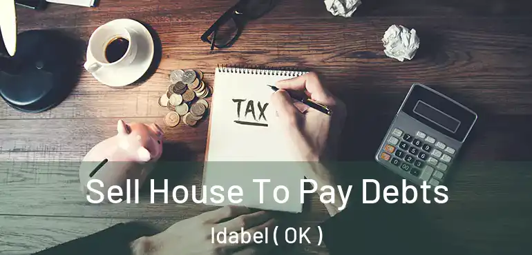  Sell House To Pay Debts Idabel ( OK )