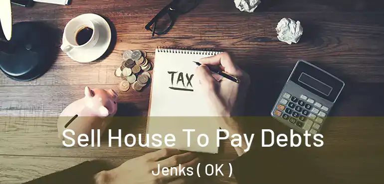  Sell House To Pay Debts Jenks ( OK )