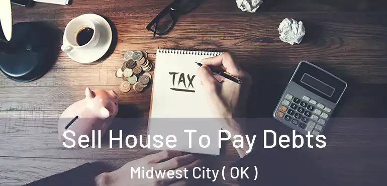  Sell House To Pay Debts Midwest City ( OK )