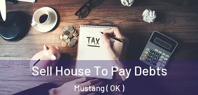 Sell House To Pay Debts Mustang ( OK )