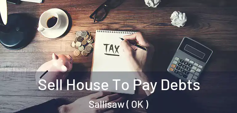  Sell House To Pay Debts Sallisaw ( OK )