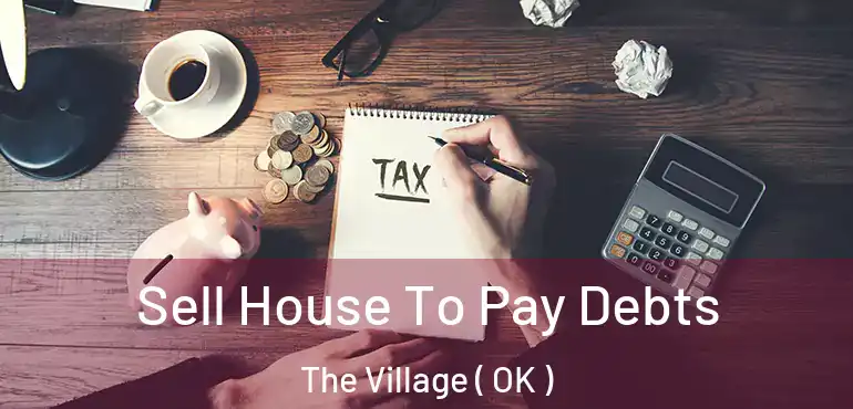  Sell House To Pay Debts The Village ( OK )