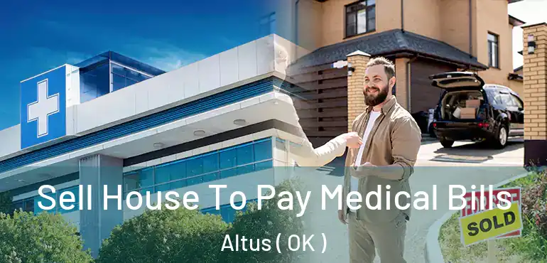 Sell House To Pay Medical Bills Altus ( OK )
