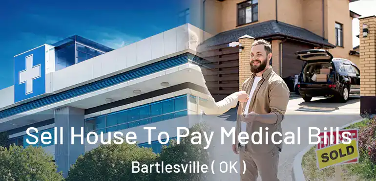  Sell House To Pay Medical Bills Bartlesville ( OK )