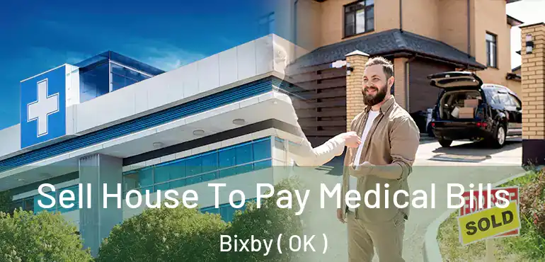  Sell House To Pay Medical Bills Bixby ( OK )