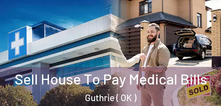  Sell House To Pay Medical Bills Guthrie ( OK )
