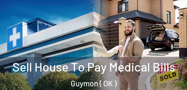  Sell House To Pay Medical Bills Guymon ( OK )