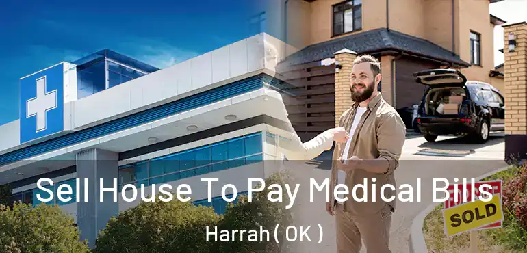  Sell House To Pay Medical Bills Harrah ( OK )