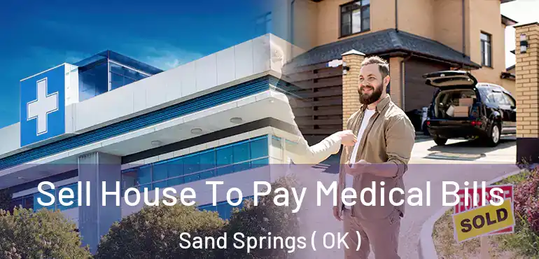 Sell House To Pay Medical Bills Sand Springs ( OK )
