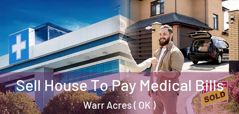  Sell House To Pay Medical Bills Warr Acres ( OK )