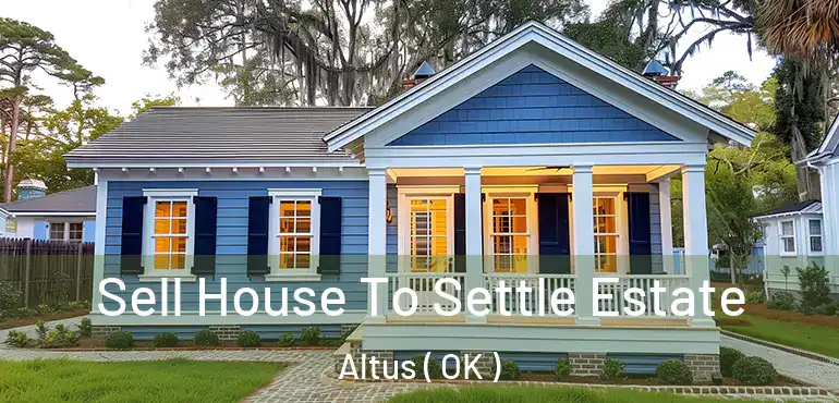  Sell House To Settle Estate Altus ( OK )