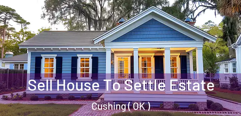  Sell House To Settle Estate Cushing ( OK )