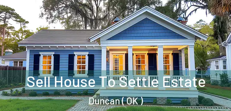  Sell House To Settle Estate Duncan ( OK )