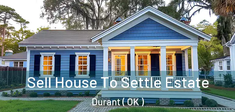 Sell House To Settle Estate Durant ( OK )