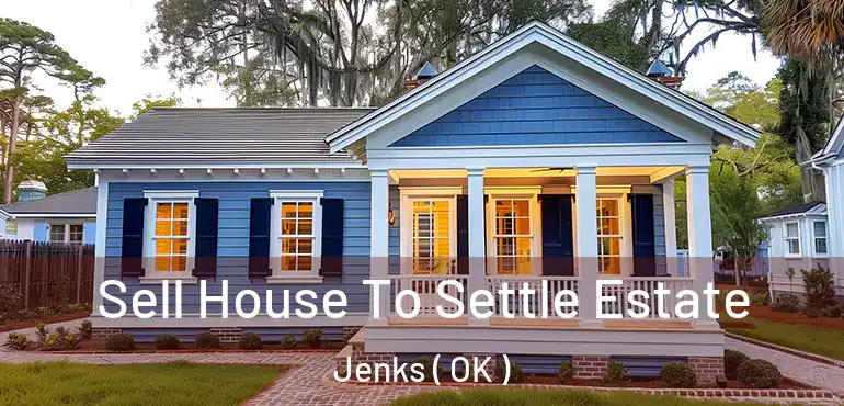  Sell House To Settle Estate Jenks ( OK )