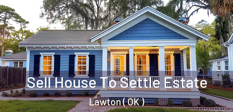  Sell House To Settle Estate Lawton ( OK )