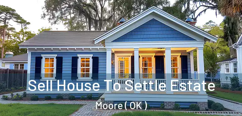  Sell House To Settle Estate Moore ( OK )