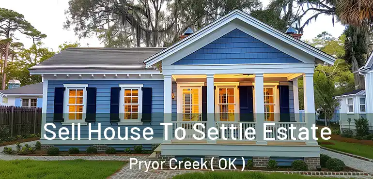  Sell House To Settle Estate Pryor Creek ( OK )