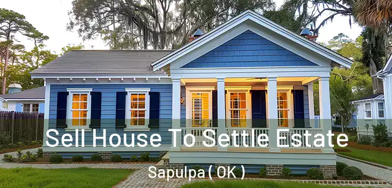  Sell House To Settle Estate Sapulpa ( OK )