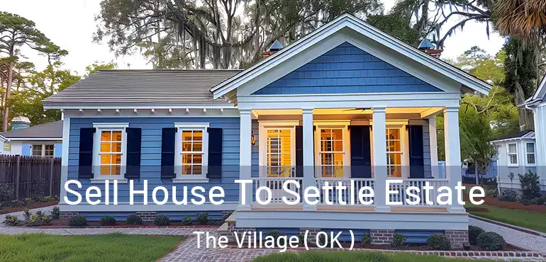  Sell House To Settle Estate The Village ( OK )
