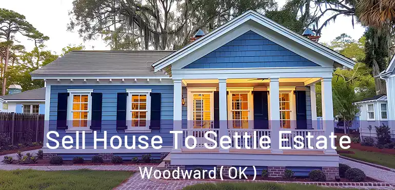  Sell House To Settle Estate Woodward ( OK )