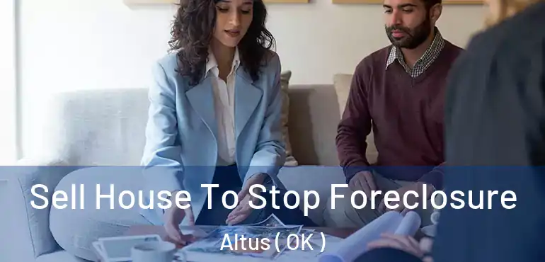 Sell House To Stop Foreclosure Altus ( OK )