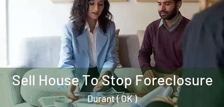  Sell House To Stop Foreclosure Durant ( OK )