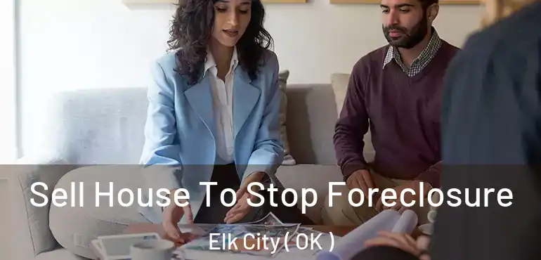  Sell House To Stop Foreclosure Elk City ( OK )