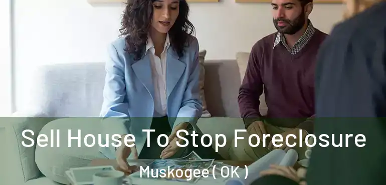  Sell House To Stop Foreclosure Muskogee ( OK )