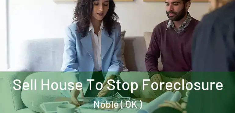 Sell House To Stop Foreclosure Noble ( OK )