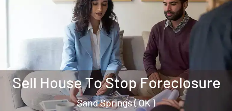  Sell House To Stop Foreclosure Sand Springs ( OK )