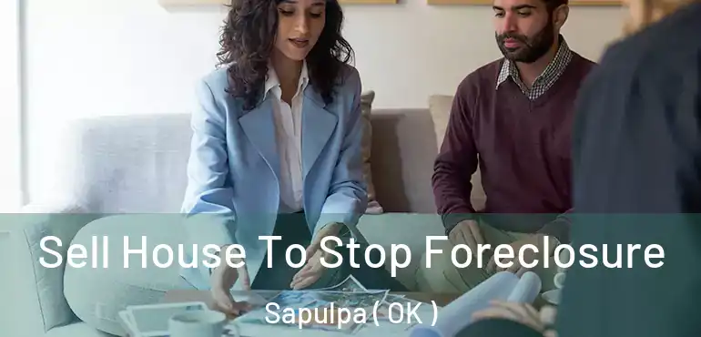  Sell House To Stop Foreclosure Sapulpa ( OK )