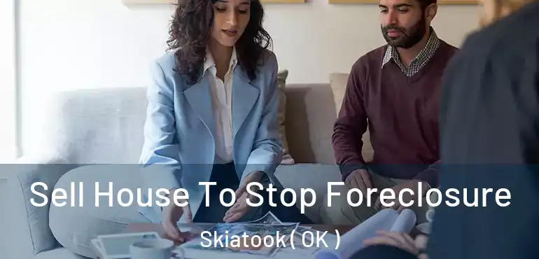  Sell House To Stop Foreclosure Skiatook ( OK )