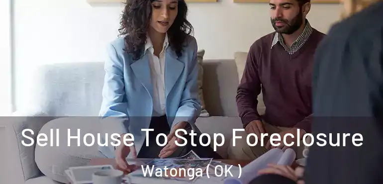 Sell House To Stop Foreclosure Watonga ( OK )