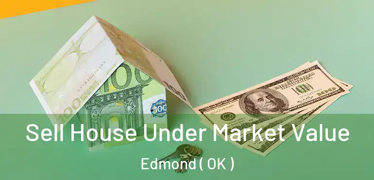  Sell House Under Market Value Edmond ( OK )