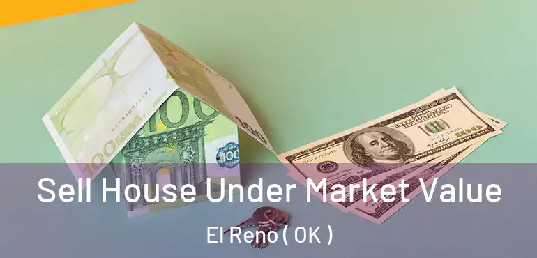  Sell House Under Market Value El Reno ( OK )