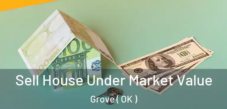 Sell House Under Market Value Grove ( OK )