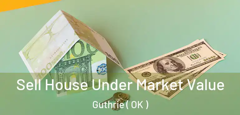  Sell House Under Market Value Guthrie ( OK )