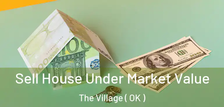  Sell House Under Market Value The Village ( OK )