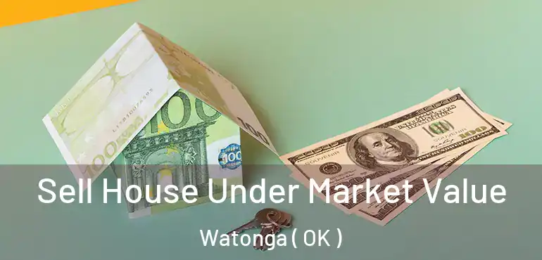 Sell House Under Market Value Watonga ( OK )
